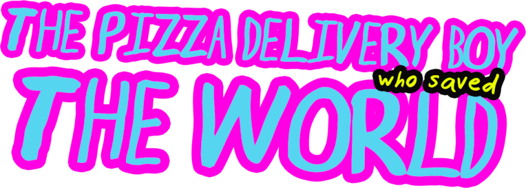 The Pizza Delivery Boy Who Saved the World
