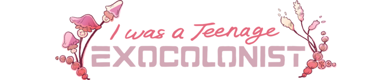 I Was a Teenage Exocolonist
