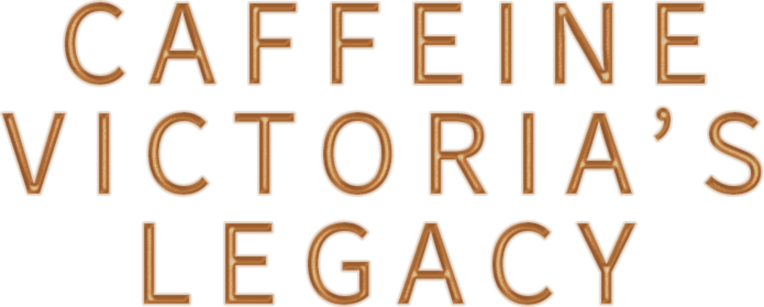 Caffeine: Victoria's Legacy