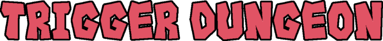Trigger Dungeon