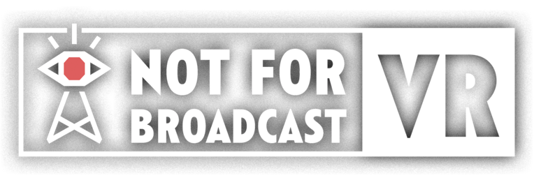 Not For Broadcast: VR