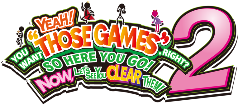 YEAH! YOU WANT "THOSE GAMES," RIGHT? SO HERE YOU GO! NOW, LET'S SEE YOU CLEAR THEM! 2