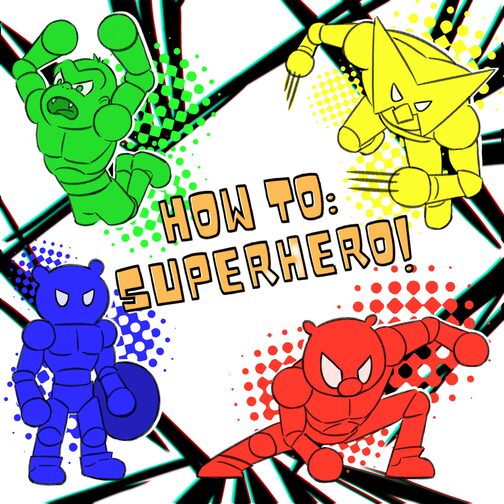 HOW TO: SUPERHERO!