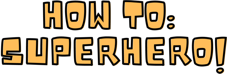 HOW TO: SUPERHERO!