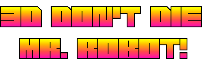 3D Don't Die Mr. Robot