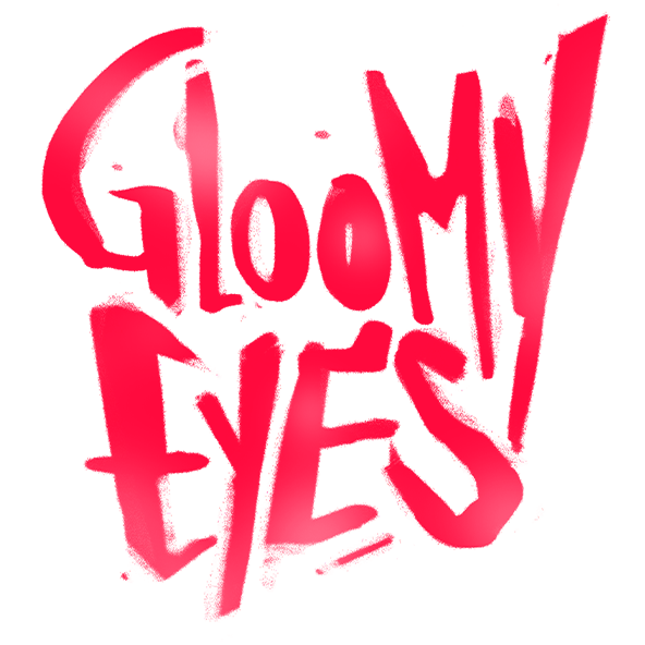 Gloomy Eyes