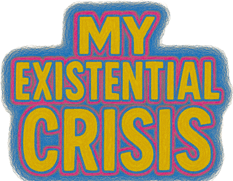 My Existential Crisis