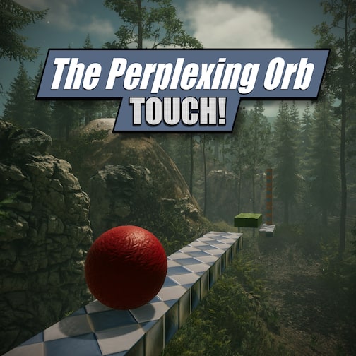 The Perplexing Orb Touch!
